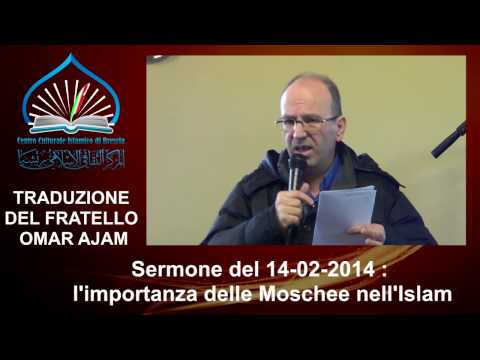 SERMONE DEL 14-02-2014 :”l’importanza delle Moschee nell’Islam”,traduzione del fratello Omar Ajam